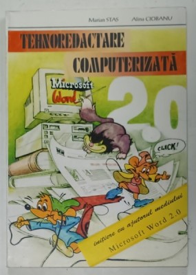 TEHNOREDACTARE COMPUTERIZATA de MARIAN STAS si ALINA CIOBANU , INITIERE CU AJUTORUL MEDIULUI MICROSOFT WORD 2.0 , 1995 foto