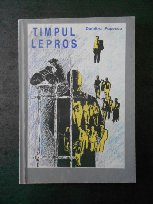 DUMITRU POPESCU - TIMPUL LEPROS (1992, contine sublinieri) foto