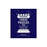 Beginner Chess Puzzles: 500 Practice Exercises to Take Your Game to the Next Level