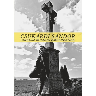 Cirkusz boldog embereknek - Csuk&amp;aacute;rdi S&amp;aacute;ndor foto