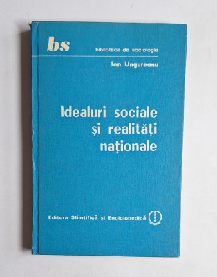 Ideauri sociale și realități naționale &amp;ndash; Aut. Ion Ungureanu, Ed. Științifică și Enciclopedică, 1988 foto