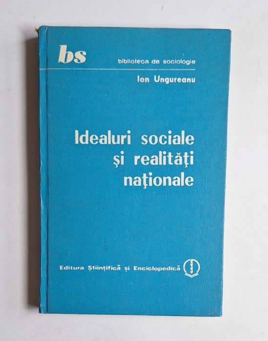 Ideauri sociale și realități naționale &ndash; Aut. Ion Ungureanu, Ed. Științifică și Enciclopedică, 1988