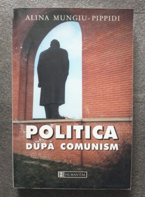 Alina Mungiu-Pippidi - Politica după comunism: structură, cultură și psihologie foto