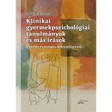 Klinikai gyermekpszichol&oacute;giai tanulm&aacute;nyok &eacute;s m&aacute;s &iacute;r&aacute;sok - Elm&eacute;let &eacute;s ter&aacute;pia k&ouml;lcs&ouml;nhat&aacute;sai - Gerő Zsuzsa