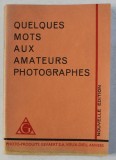 QUELQUES MOTS AUX AMATEURS PHOTOGRAPHES , PLIANT AL FABRICII PHOTO - PRODUITS GEVAERT , ANVERS , EDTIE INTE, PREZINTA HALOURI DE APA *RBELICA