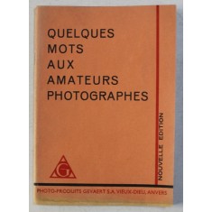 QUELQUES MOTS AUX AMATEURS PHOTOGRAPHES , PLIANT AL FABRICII PHOTO - PRODUITS GEVAERT , ANVERS , EDTIE INTE, PREZINTA HALOURI DE APA *RBELICA