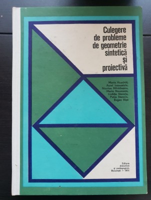 Culegere de probleme de geometrie sintetică și proiectivă - Maria Huschitt foto