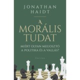 A mor&aacute;lis tudat - Mi&eacute;rt olyan megoszt&oacute; a politika &eacute;s a vall&aacute;s? - Jonathan Haidt