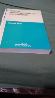 CHIMIE PENTRU GRUPELE DE PERFORMANTA CLASELE XI-XII foto