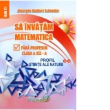 Sa invatam matematica fara profesor. Clasa a XII-a, profil stiinte ale naturii