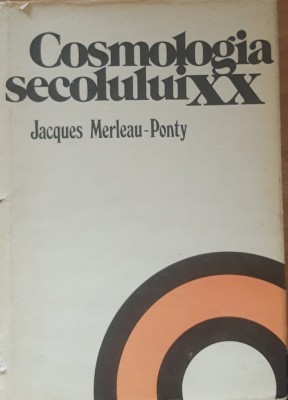 COSMOLOGIA SECOLULUI XX - JACQUES MERLEAU-PONTY foto