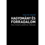 Hagyom&aacute;ny &eacute;s forradalom - Politikafiloz&oacute;fiai &iacute;r&aacute;sok - Csejtei Dezső