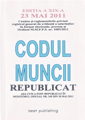 Codul muncii republicat editia A-XIX-A 23 mai 2011 foto