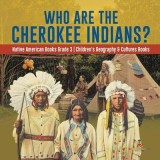 Who Are the Cherokee Indians? - Native American Books Grade 3 - Children's Geography &amp; Cultures Books