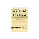 Walking the Bible: A Journey by Land Through the Five Books of Moses