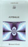 Fotbalul - Gael Anger, Laurent Trupiano, Editura Prietenii Cartii, Bucuresti 2008, 114 pagini