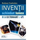 Inventii care au schimbat lumea. Volumul 2 - De la electromagnet la GPS - Rodney Castleden