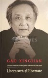 Literatura si libertate - Gao Xingjian - 2017 - Editura Muzeelor Literare - 288 Pagini - Coperta Brosata - Stare Foarte Buna