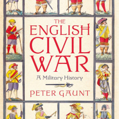 The English Civil War: A Military History | Peter Gaunt