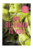 Cumpara ieftin My dilemma is you (Vol. 3) - Paperback brosat - Cristina Chiperi - Litera