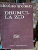 Nicolae Breban - Drumul la zid, Editura Cartea Romaneasca 1984, 786 pagini