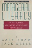 MANAGERIAL LITERACY WHAT TODAY&#039;S MANAGERS MUSH KNOW TO SUCCEED-GARY SHAW, JACK WEBER-243416