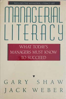 MANAGERIAL LITERACY WHAT TODAY&amp;#039;S MANAGERS MUSH KNOW TO SUCCEED-GARY SHAW, JACK WEBER-243416 foto