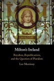 Milton's Ireland: Royalism, Republicanism, and the Question of Pluralism