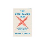 The Originalism Trap: How Extremists Stole the Constitution and How We the People Can Take It Back