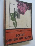 Epitaf pentru un spion - Eric Ambler