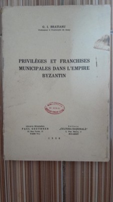 Privileges et franchises municipales dans l&amp;#039;empire Byzantin - G.I. Bratianu foto