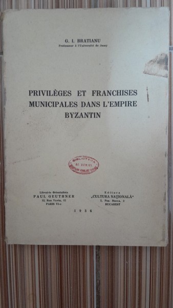 Privileges et franchises municipales dans l&#039;empire Byzantin - G.I. Bratianu