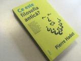 PIERRE HADOT, CE ESTE FILOSOFIA ANTICA? EDITURA TREI 2020