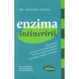 Enzima intineririi. Inversarea procesului de imbatranire, revitalizarea celulelor, refacerea vigorii corporale - Hiromi Shinya