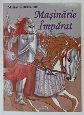MASINARIE IMPARAT de MIHAI GHEORGHE , ilustratiii de TEODOR FLORIN GRADINARU , 2012 foto