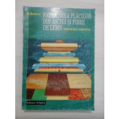 FABRICAREA PLACILOR DIN ASCHII SI FIBRE DE LEMN Tehnologii moderne - M. Bularca