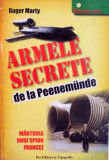 ARMELE SECRETE DE LA PEENEMUNDE, MARTURIA UNUI SPION FRANCEZ de ROGER MARTY, 2007