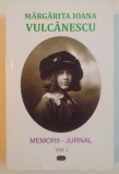 MEMORII , JURNAL , MARGARETA IOANA VULCANESCU VOL I , 2013