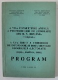 A VII - A CONSFATUIRE ANUALA A PROFESORILOR DE GEOGRAFIE DIN R.S. ROMANIA ( TIMISOARA ) , PROGRAM , 1974