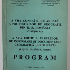 A VII - A CONSFATUIRE ANUALA A PROFESORILOR DE GEOGRAFIE DIN R.S. ROMANIA ( TIMISOARA ) , PROGRAM , 1974