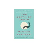 The Death of Truth: Notes on Falsehood in the Age of Trump