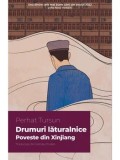Drumuri laturalnice. Poveste din Xinjiang/Perhat Tursun