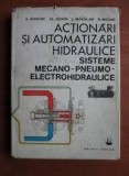 ACTIONARI SI AUTOMATIZARI HIDRAULICE , SISTEME MECANO-PNEUMO-ELECTROHIDRAULICE - A. OPREAN