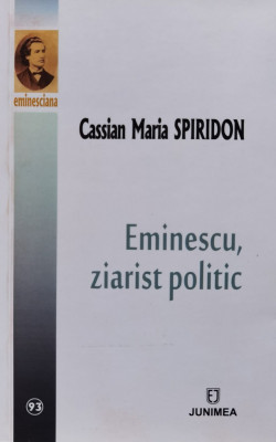 Eminescu Ziarist Politic - Cassian Maria Spiridon , F159 foto