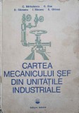 CARTEA MECANICULUI SEF DIN UNITATILE INDUSTRIALE-C. BARBULESCU, C. ENE, D. SAVEANU, I. BACANU, E. GHINEA-185681