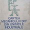 CARTEA MECANICULUI SEF DIN UNITATILE INDUSTRIALE-C. BARBULESCU, C. ENE, D. SAVEANU, I. BACANU, E. GHINEA-185681