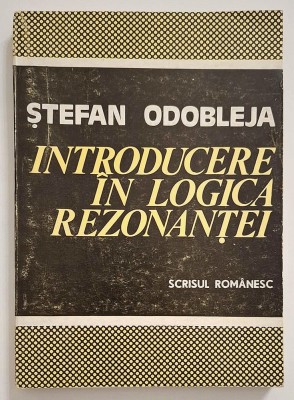 Introducere in logica rezonantei - Stefan Odobleja, prefata - Constantin Noica foto