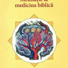 Meditatie la medicina biblica - Prof. Univ. Dr. Pavel Chirila, Pr. Prof. Dr. Mihai Valica