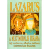 A multimod&aacute;lis ter&aacute;pia - Egy rendszeres, &aacute;tfog&oacute; &eacute;s hat&eacute;kony pszichoter&aacute;pia gyakorlata - Arnold Lazarus