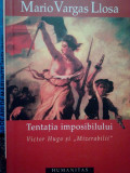 Mario Vargas Llosa - Tentația imposibilului. Victor Hugo și Mizerabilii (editia 2005), Humanitas